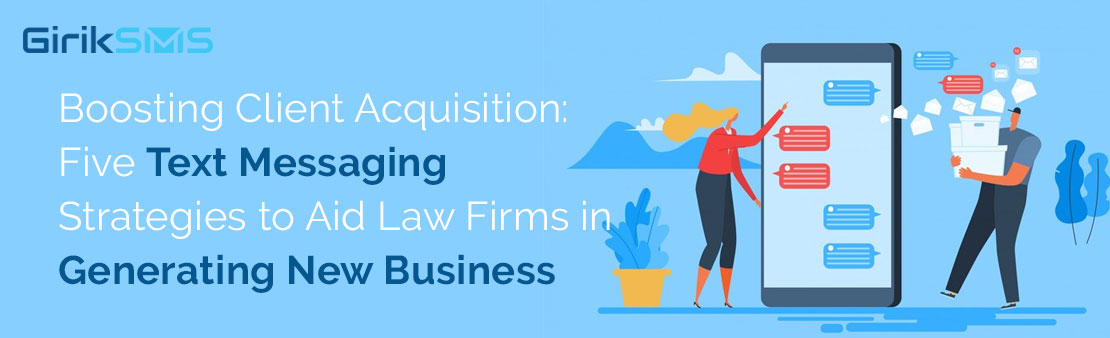 Boosting Client Acquisition: Five Text Messaging Strategies to Aid Law Firms in Generating New Business