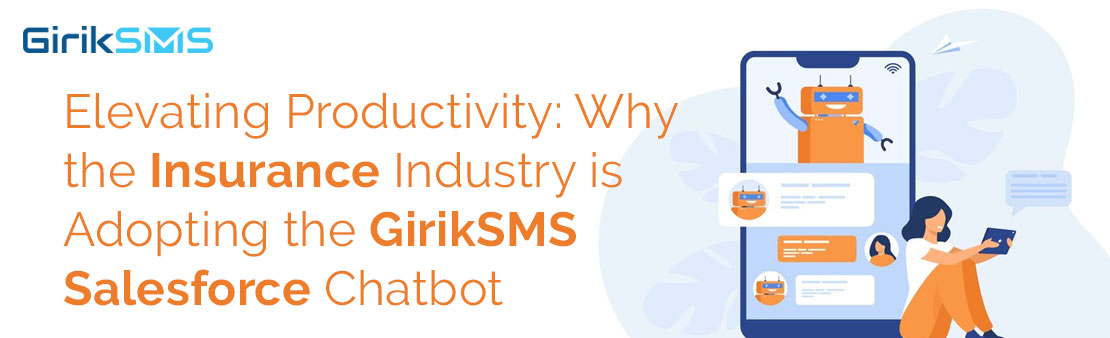 Elevating Productivity: Why the Insurance Industry is Adopting the GirikSMS Salesforce Chatbot