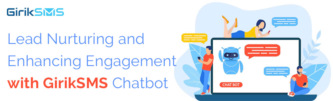 Lead Nurturing and Enhancing Engagement with GirikSMS Chatbot