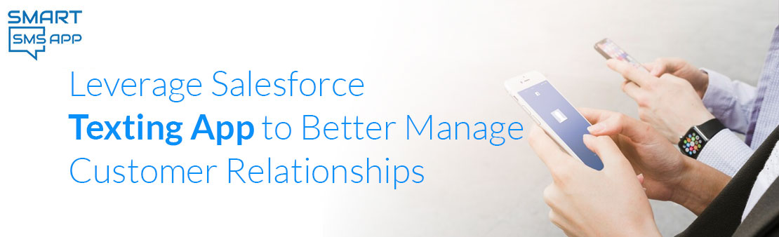 Leverage Salesforce Texting App to Better Manage Customer Relationships 