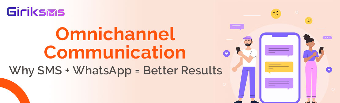 Omnichannel Communication: Why SMS + WhatsApp = Better Results