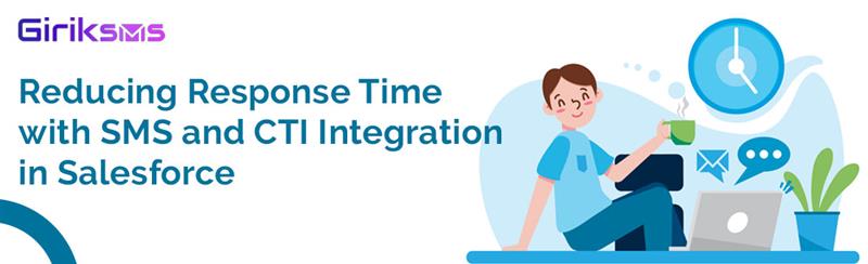 Reducing Response Time with SMS and CTI Integration in Salesforce