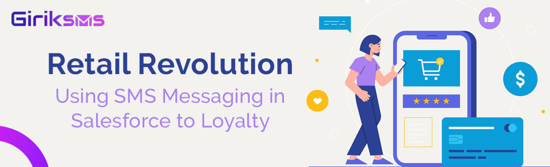 Retail Revolution: Using SMS Messaging in Salesforce to Loyalty