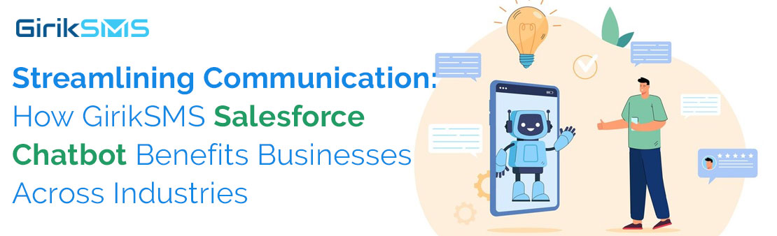 Streamlining Communication: How GirikSMS Salesforce Chatbot Benefits Businesses Across Industries