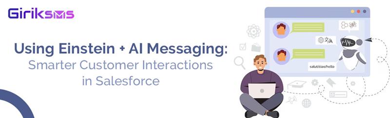 Using Einstein + AI Messaging: Smarter Customer Interactions in Salesforce