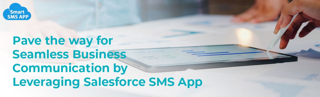 Pave the way for Seamless Business Communication by Leveraging Salesforce SMS App 
