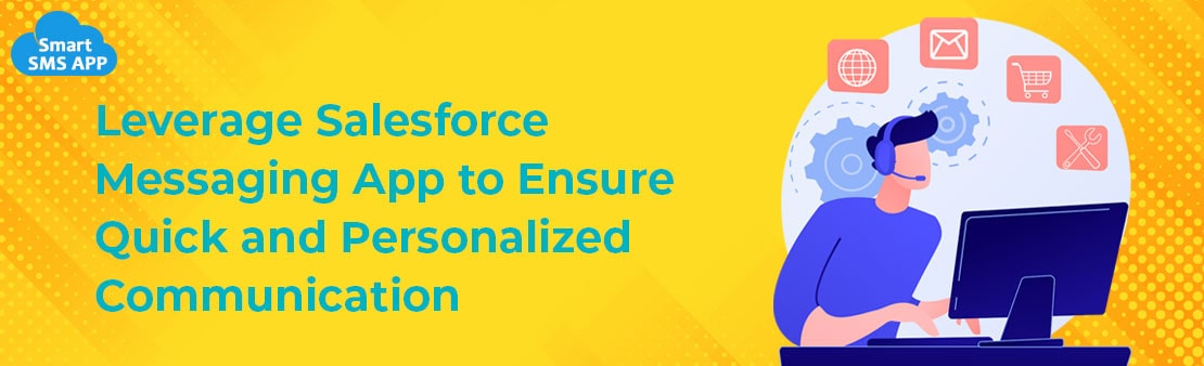 Pave the way for Seamless Business Communication by Leveraging Salesforce SMS App 