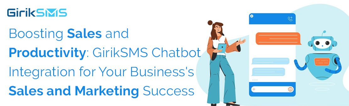 Boosting Sales and Productivity: GirikSMS Chatbot Integration for Your Business's Sales and Marketing Success